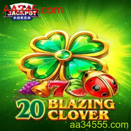 Descubra o Empolgante Jogo 20BlazingClover e as Novas Regras em 2023
